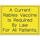 Office Sign (yellow): A Current Rabies Vaccine Is Required By Law For All Patients.