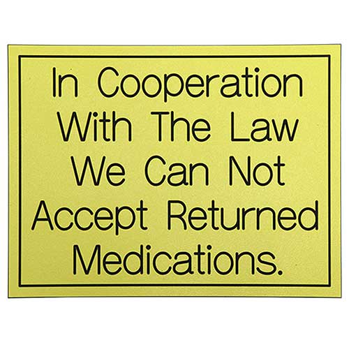 Office Sign (yellow): In Cooperation With The Law We Can Not Accept Returned Medications.