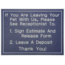 Office Sign (blue): If You Are Leaving Your Pet With Us, Please See Receptionist To: