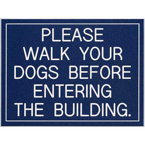 Office Sign (blue): PLEASE WALK YOUR DOGS BEFORE ENTERING THE BUILDING.