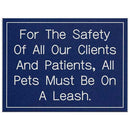 Office Sign (blue): For The Safety Of All Our Clients And Patients, All Pets Must Be On A Leash.